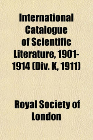 Cover of International Catalogue of Scientific Literature, 1901-1914 (DIV. K, 1911)