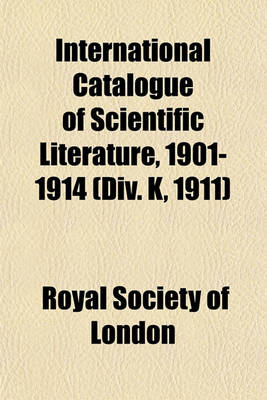 Book cover for International Catalogue of Scientific Literature, 1901-1914 (DIV. K, 1911)