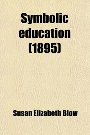 Cover of Symbolic Education; A Commentary on Froebel's Mother Play,