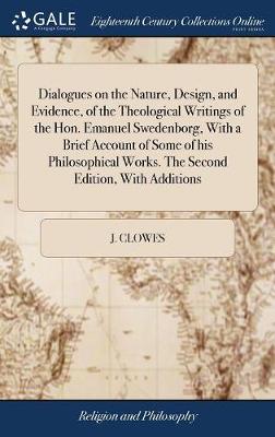 Book cover for Dialogues on the Nature, Design, and Evidence, of the Theological Writings of the Hon. Emanuel Swedenborg, with a Brief Account of Some of His Philosophical Works. the Second Edition, with Additions