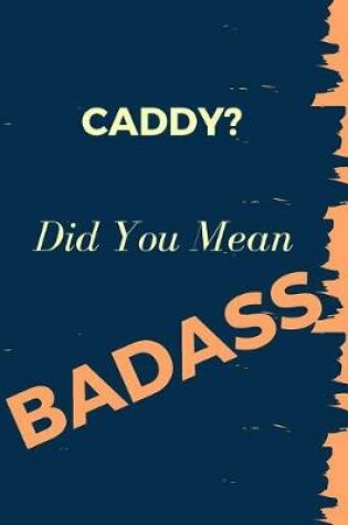 Cover of Caddy? Did You Mean Badass