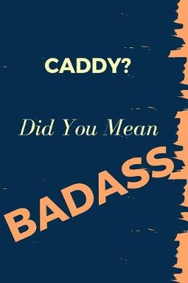 Book cover for Caddy? Did You Mean Badass