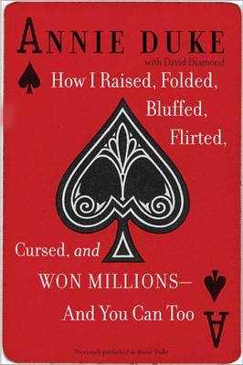 Cover of How I Raised, Folded, Bluffed, Flirted, Cursed, And Won Millions - And You Can Too