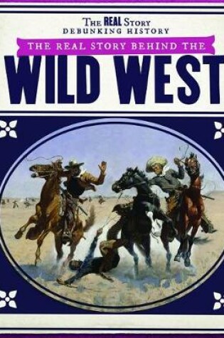 Cover of The Real Story Behind the Wild West
