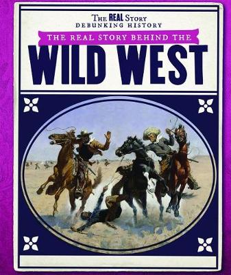 Book cover for The Real Story Behind the Wild West