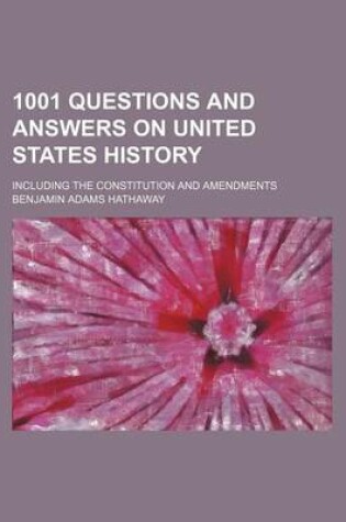 Cover of 1001 Questions and Answers on United States History; Including the Constitution and Amendments