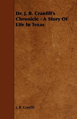 Book cover for Dr. J. B. Cranfill's Chronicle - A Story Of Life In Texas