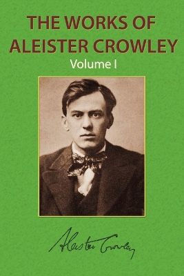 Book cover for The Works of Aleister Crowley Vol. 1