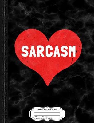 Cover of Sarcasm Is Love Composition Notebook
