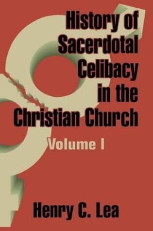 Cover of History of Sacerdotal Celibacy in the Christian Church (Volume I)