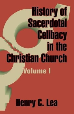 Book cover for History of Sacerdotal Celibacy in the Christian Church (Volume I)