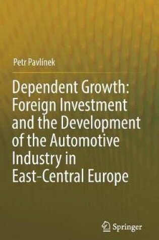 Cover of Dependent Growth: Foreign Investment and the Development of the Automotive Industry in East-Central Europe