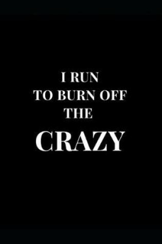 Cover of I Run To Burn Off The Crazy