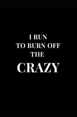 Book cover for I Run To Burn Off The Crazy