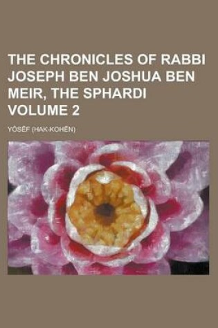 Cover of The Chronicles of Rabbi Joseph Ben Joshua Ben Meir, the Sphardi Volume 2