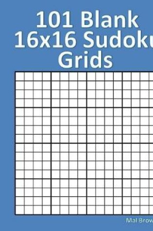 Cover of 101 Blank 16x16 Sudoku Grids