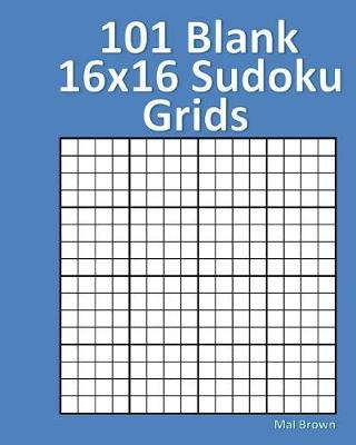 Book cover for 101 Blank 16x16 Sudoku Grids