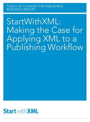 Book cover for Startwithxml: Making the Case for Applying XML to a Publishing Workflow