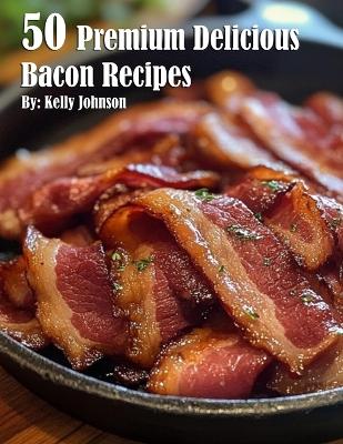 Book cover for 50 Premium Delicious Bacon Recipes