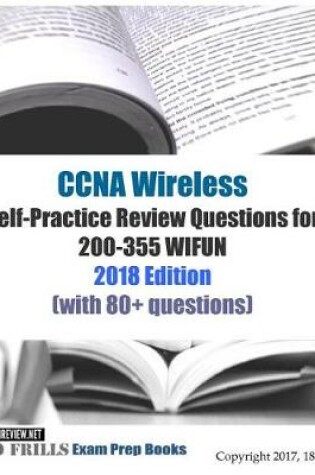 Cover of CCNA Wireless Self-Practice Review Questions for 200-355 WIFUN 2018 Edition