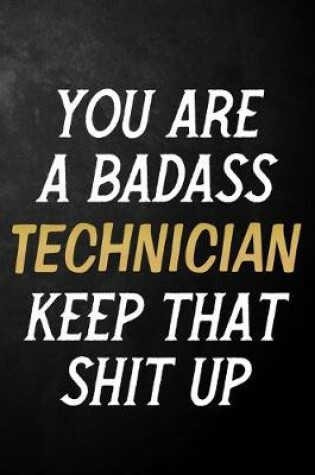 Cover of You Are A Badass Technician Keep That Shit Up