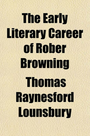 Cover of The Early Literary Career of Rober Browning