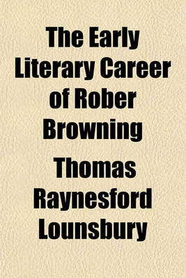 Book cover for The Early Literary Career of Rober Browning