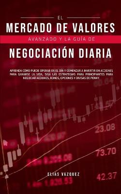 Book cover for El Mercado de Valores Avanzado y la Guía de Negociación Diaria