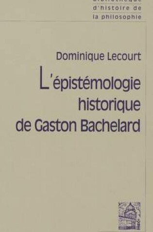 Cover of L'Epistemologie Historique de Gaston Bachelard