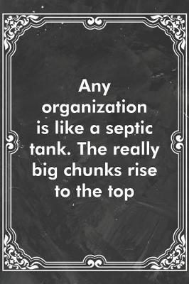 Book cover for Any organization is like a septic tank. The really big chunks rise to the top