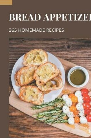 Cover of 365 Homemade Bread Appetizer Recipes