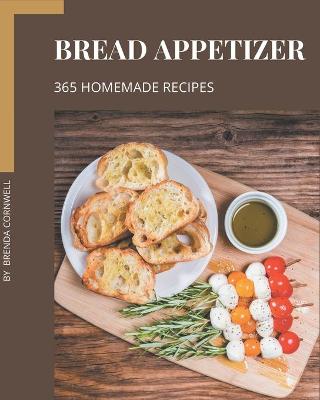 Book cover for 365 Homemade Bread Appetizer Recipes