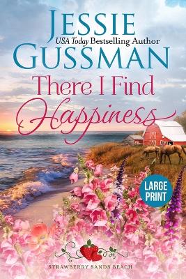 Cover of There I Find Happiness (Strawberry Sands Beach Romance Book 10) (Strawberry Sands Beach Sweet Romance) Large Print Edition
