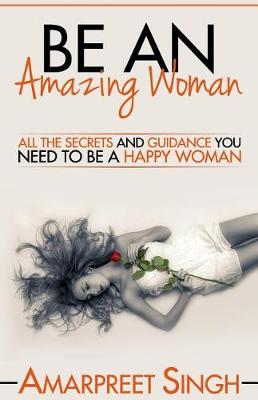 Book cover for Be An Amazing Woman - A Woman's guide to happiness