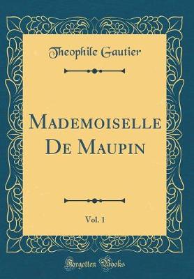 Book cover for Mademoiselle De Maupin, Vol. 1 (Classic Reprint)