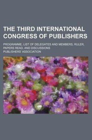 Cover of The Third International Congress of Publishers; Programme, List of Delegates and Members, Ruler, Papers Read, and Discussions