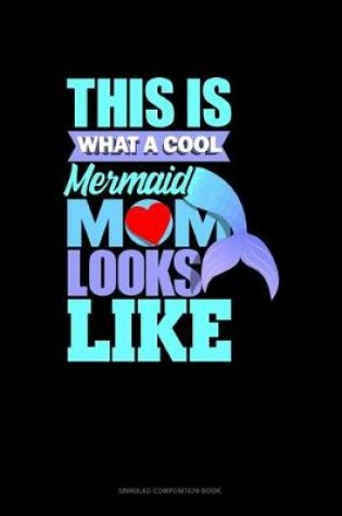 Cover of This Is What A Cool Mermaid Mom Looks Like