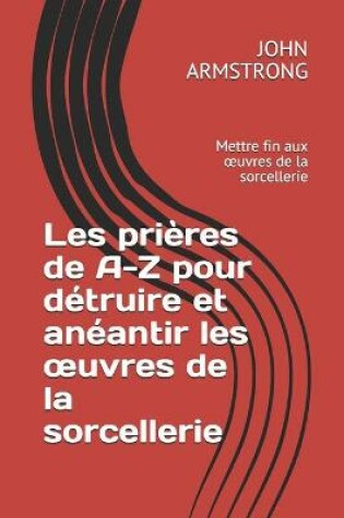 Cover of Les prieres de A-Z pour detruire et aneantir les oeuvres de la sorcellerie