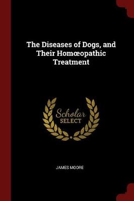 Book cover for The Diseases of Dogs, and Their Homoeopathic Treatment