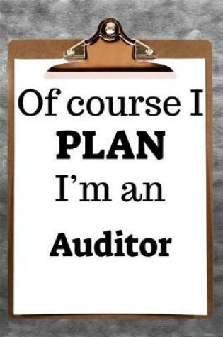 Cover of Of Course I Plan I'm an Auditor