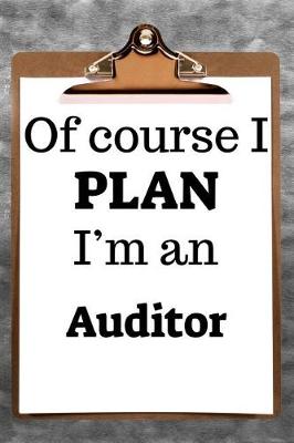 Book cover for Of Course I Plan I'm an Auditor