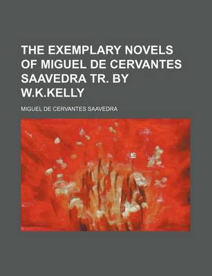 Book cover for The Exemplary Novels of Miguel de Cervantes Saavedra Tr. by W.K.Kelly