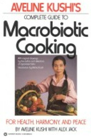 Cover of Aveline Kushi's Complete Guide to Macrobiotic Cooking for Health, Harmony, and Peace