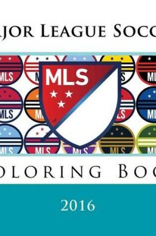 Cover of Major League Soccer Coloring Book 2016