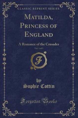 Cover of Matilda, Princess of England, Vol. 1 of 2