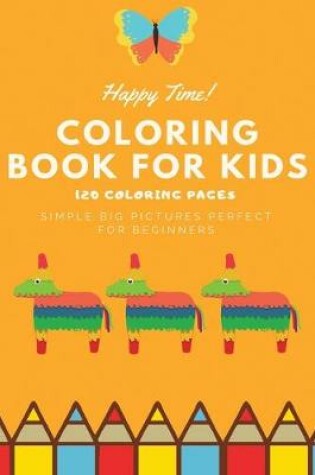 Cover of Happy Time Coloring book for kids 120 Coloring pages simple big pictures perfect for beginners