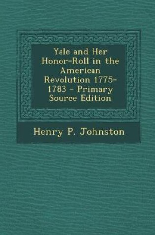 Cover of Yale and Her Honor-Roll in the American Revolution 1775-1783