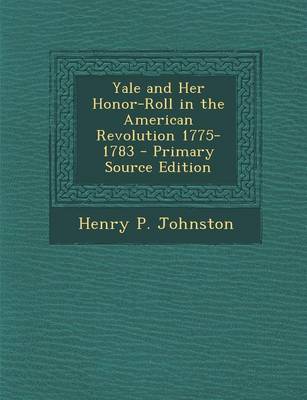Book cover for Yale and Her Honor-Roll in the American Revolution 1775-1783