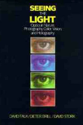 Cover of Seeing the Light: Optics in Nature, Photography, Colour, Vision and Holography