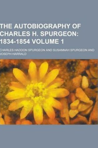 Cover of The Autobiography of Charles H. Spurgeon Volume 1